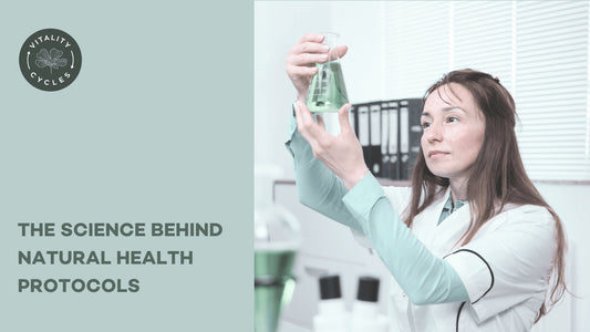 The Science Behind Natural Health Protocols - Vitality Cycles