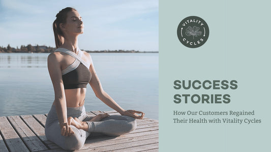 Success Stories: How Our Customers Regained Their Health with Vitality Cycles - Vitality Cycles